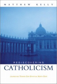 Picture of Rediscovering Catholicism: Journeying Toward Our Spiritual North Star
